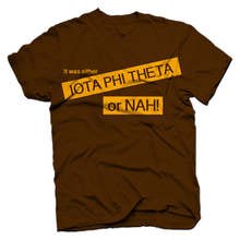 Load image into Gallery viewer, Iota Phi Theta OR NAH T-shirt