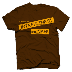 Iota Phi Theta OR NAH T-shirt
