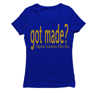 Sigma Gamma Rho GOT MADE T-shirt