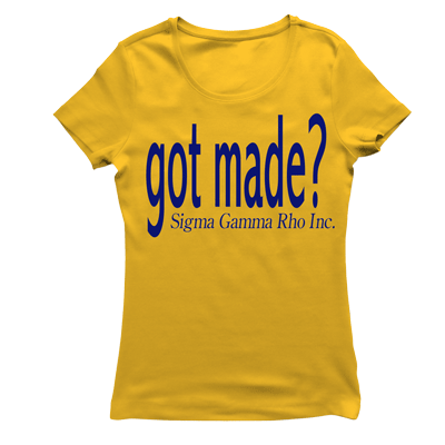 Sigma Gamma Rho GOT MADE T-shirt