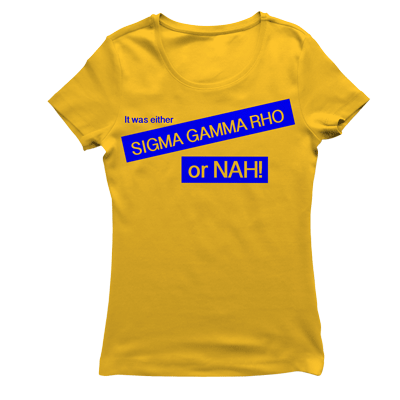 Sigma Gamma Rho OR NAH T-shirt