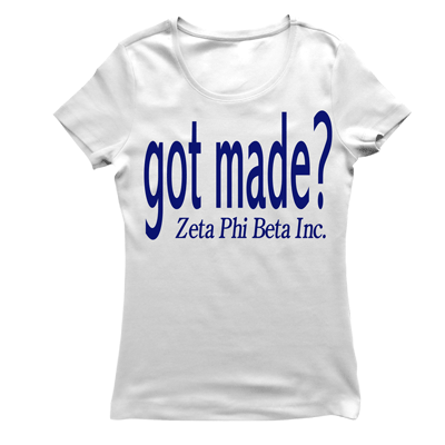 Zeta Phi Beta GOT MADE T-shirt