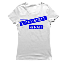 Load image into Gallery viewer, Zeta Phi Beta OR NAH T-shirt