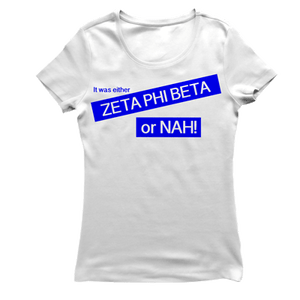Zeta Phi Beta OR NAH T-shirt